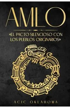 Amlo: El pacto silencioso con los pueblos originarios - Acic Oklahoma