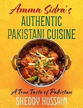 Amma Sidra’s Authentic Pakistani Cuisine. A True Taste of Pakistan, Hardback/Sheddy Hussain