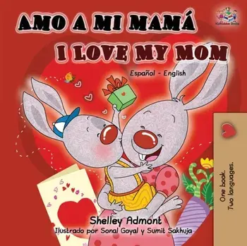 Amo a mi mam I Love My Mom: Spanish English Bilingual Book, Paperback/Shelley Admont