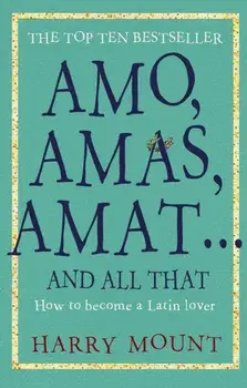 Amo, Amas, Amat ... and All That. How to Become a Latin Lover, Paperback/Harry Mount