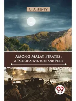 Among Malay Pirates : A Tale Of Adventure And Peril, Paperback/***