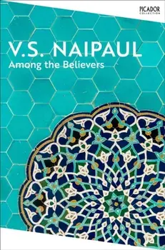 Among the Believers, Paperback/V.S. Naipaul