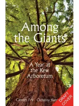 Among the Giants. A Year at Kew's Arboretum, Hardback/Kew Gardens