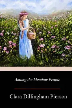 Among the Meadow People/Clara Dillingham Pierson