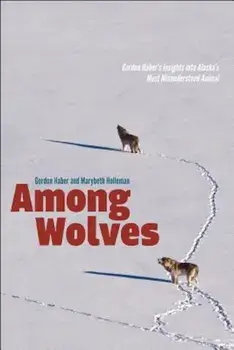 Among Wolves: Gordon Haber's Insights Into Alaska's Most Misunderstood Animal, Paperback/Gordon Haber