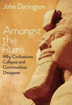 Amongst the Ruins. Why Civilizations Collapse and Communities Disappear, Hardback/***