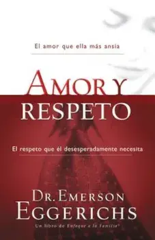 Amor y Respeto = Love and Respect, Paperback/Emerson Eggerichs