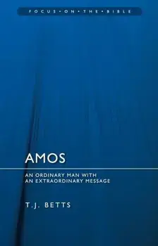 Amos: An Ordinary Man with an Extraordinary Message, Paperback/T. J. Betts