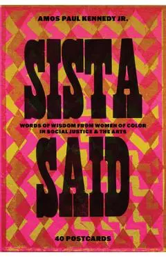 Amos Paul Kennedy, Jr.: Sista Said: Words of Wisdom from Women of Color in Social Justice & the Arts - Amos Paul Kennedy Jr