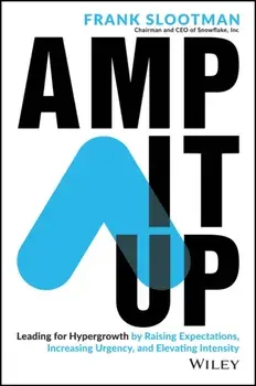 Amp It Up: Leading for Hypergrowth by Raising Expectations, Increasing Urgency, and Elevating Intensity, Hardcover/Frank Slootman