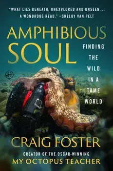 Amphibious Soul. Finding the Wild in a Tame World, Paperback/Craig Foster