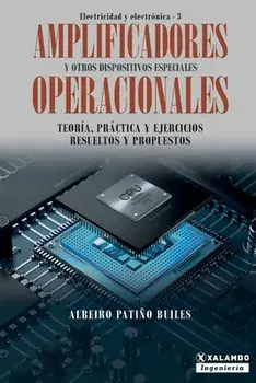 Amplificadores operacionales y otros dispositivos especiales: Teoría, práctica y ejercicios resueltos y propuestos/Albeiro Patiño Builes