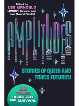 Amplitudes. Stories of Queer and Trans Futurity, Paperback/Lee Mandelo