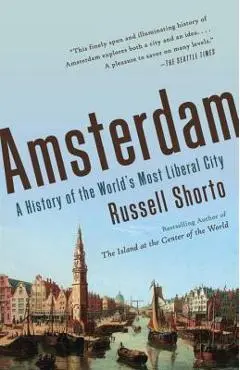 Amsterdam: A History of the World's Most Liberal City - Russell Shorto