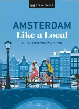 Amsterdam Like a Local. By the People Who Call It Home, Hardback/Michael Mordechay