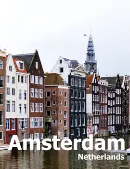 Amsterdam Netherlands: Coffee Table Photography Travel Picture Book Album Of A City in Europe Large Size Photos Cover, Paperback/Amelia Boman