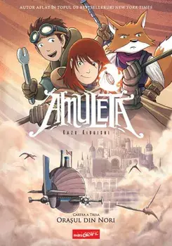 Amuleta. Cartea a treia. Orasul din nori/Kazu Kibuishi