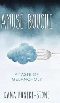 Amuse-bouche: A Taste of Melancholy, Hardcover/Dana Huneke-Stone