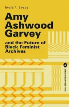 Amy Ashwood Garvey and the Future of Black Feminist Archives, Paperback/Nydia Swaby