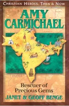 Amy Carmichael: Rescuer of Precious Gems - Janet Benge