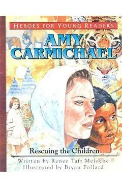 Amy Carmichael Rescuing the Children (Heroes for Young Readers) - Renee Meloche