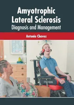Amyotrophic Lateral Sclerosis: Diagnosis and Management, Hardcover/Antonio Chavez