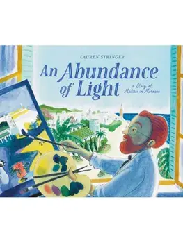 An Abundance of Light. A Story of Matisse in Morocco, Hardback/Lauren Stringer