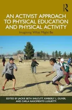 An Activist Approach to Physical Education and Physical Activity. Imagining What Might Be, Paperback/***