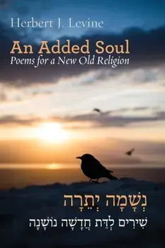 An Added Soul: Poems for a New Old Religion (bilingual English/Hebrew edition), Paperback/Herbert J. Levine
