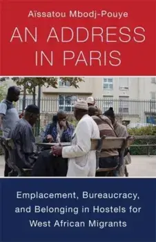 An Address in Paris. Emplacement, Bureaucracy, and Belonging in Hostels for West African Migrants, Paperback/Aissatou Mbodj-Pouye