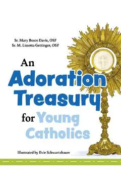 An Adoration Treasury for Young Catholics - Sr. Mary Bosco Davis Osf