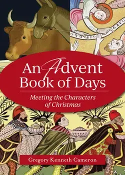 An Advent Book of Days: Meeting the Characters of Christmas, Paperback/Gregory Kenneth Cameron