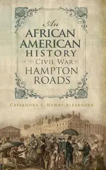 An African American History of the Civil War in Hampton Roads, Hardcover/Cassandra L. Newby-Alexander