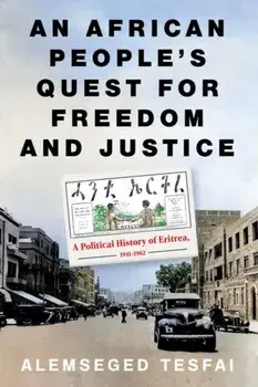 An African People’s Quest for Freedom and Justice. A Political History of Eritrea, 1941–1962, Hardback/Alemseged Tesfai