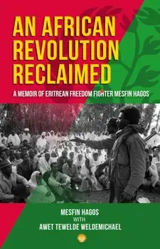 An African Revolution Reclaimed. A memoir of Eritrean Freedom Fighter Mesfin Hagos, Paperback/Mesfin Hagos