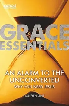 An Alarm to the Unconverted: Why You Need Jesus, Paperback/Joseph Alleine