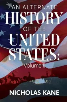 An Alternate History of the United States: Volume II, Paperback/Nicholas Kane
