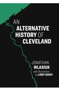 An Alternative History of Cleveland - Jon Wlasiuk