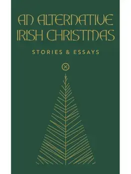 An Alternative Irish Christmas. An Anthology, Hardback/***