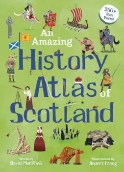 An Amazing History Atlas of Scotland, Hardback/David MacPhail