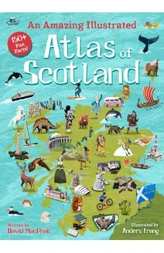 An Amazing Illustrated Atlas of Scotland - David Macphail