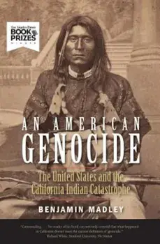 An American Genocide: The United States and the California Indian Catastrophe, 1846-1873, Paperback/Benjamin Madley