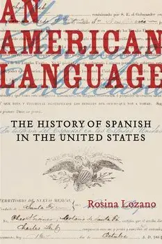 An American Language: The History of Spanish in the United States, Paperback/Rosina Lozano