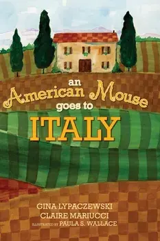 An American Mouse Goes to Italy, Hardcover/Gina Lypaczewski