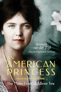 An American Princess: The Many Lives of Allene Tew, Paperback/Annejet Zijl