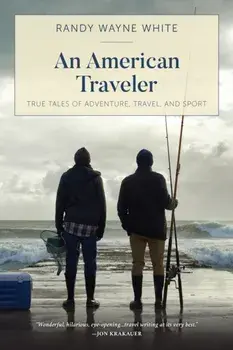 An American Traveler: True Tales of Adventure, Travel, and Sport, Paperback/Randy Wayne White