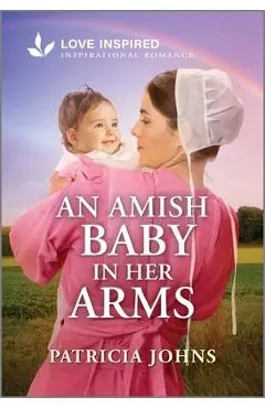 An Amish Baby in Her Arms: An Uplifting Inspirational Romance - Patricia Johns