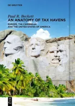 An Anatomy of Tax Havens. Europe, the Caribbean and the United States of America, Paperback/Paul R. Beckett