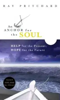 An Anchor for the Soul: Help for the Present, Hope for the Future, Paperback/Ray Pritchard