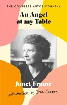 An Angel At My Table. The Complete Autobiography, Paperback/Janet Frame